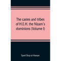 The castes and tribes of H.E.H. the Nizam's dominions (Volume I)