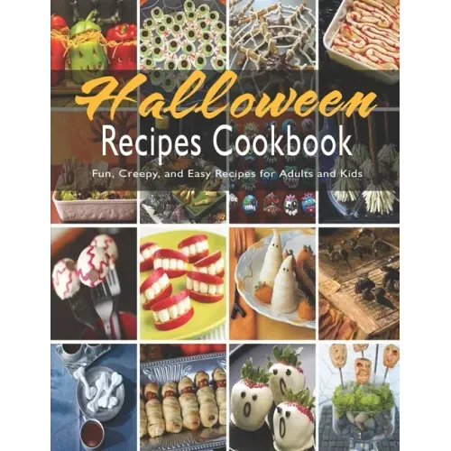 Halloween Recipes Cookbook: Fun, Creepy, and Easy Recipes for Adults and Kids