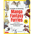 A Guide to Drawing Manga Fantasy Furries: And Other Anthropomorphic Creatures (Over 700 Illustrations)