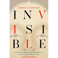 Invisible: Theology and the Experience of Asian American Women