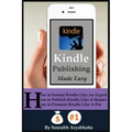 Kindle Publishing Made Easy: How to Format Kindle Like An Expert, How to Publish Kindle Like A Master, How to Promote Kindle Like A Pro