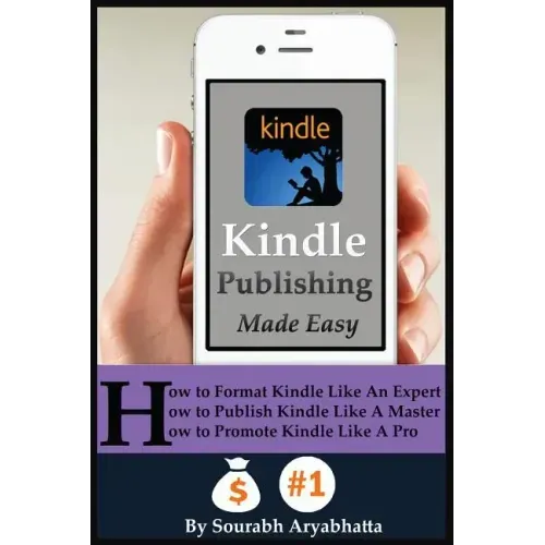 Kindle Publishing Made Easy: How to Format Kindle Like An Expert, How to Publish Kindle Like A Master, How to Promote Kindle Like A Pro