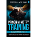 Prison Ministry Training Basic Training Part 2: Volunteer Recruiting, Training and Oversight
