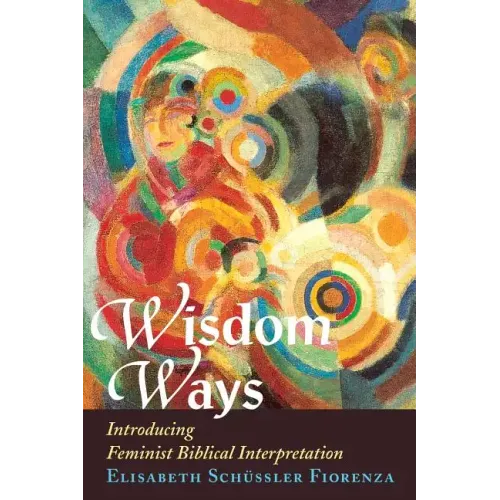 Wisdom Ways: Introducing Feminist Biblical Interpretation