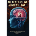 The Power of Love a Nursing Theory: When science meets spirits, A new kind of nurse is born