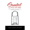 Greatest Love Story: Learning to Love Jesus