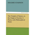 The Temple of Nature, Or, the Origin of Society a Poem, with Philosophical Notes