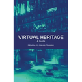 Virtual Heritage: A Guide