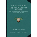Calvinism and the Philosophy of Nature: The Stone Lectures Delivered at Princeton in 1930