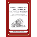 The Best Ever Guide to Demotivation for Funeral Directors: How To Dismay, Dishearten and Disappoint Your Friends, Family and Staff