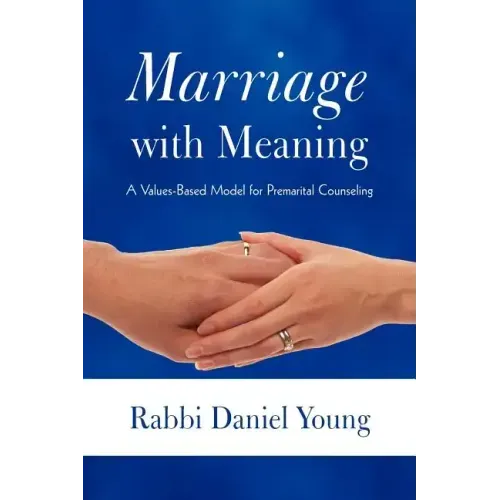 Marriage with Meaning: A Values-Based Model for Premarital Counseling