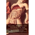 Bellies, Bowels and Entrails in the Eighteenth Century