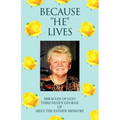 Because ''He'' Lives: Miracles of God Thru Eileen George of Meet-The-Father Ministry