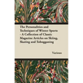 The Personalities and Techniques of Winter Sports - A Collection of Classic Magazine Articles on Skiing, Skating and Tobogganing