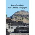 Invention of the First-Century Synagogue