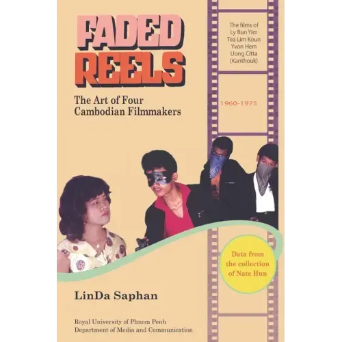 Faded Reels: The Art of Four Cambodian Filmmakers: 1960-1975