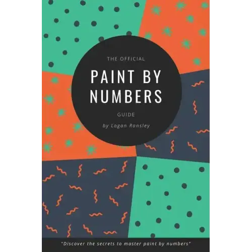 The Official Paint By Numbers Guide: "Master the secrets to Paint By Numbers"