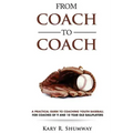 From Coach to Coach: A Practical Guide to Coaching Youth Baseball for Coaches of 9 and 10-year-old Ballplayers