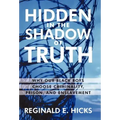 Hidden in the Shadow of Truth: Why Our Black Boys Choose Criminality, Prison, and Enslavement