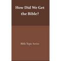 How did we get the Bible?: Bible Topic Series