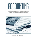 Accounting: Step by Step Guide to Accounting Principles & Basic Accounting for Small business
