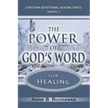 The Power of God's Word for Healing: Vital Keys to Victory Over Sickness, Volume 1 (Christian Devotional Healing Series)