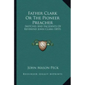 Father Clark or the Pioneer Preacher: Sketches and Incidents of Reverend John Clark (1855)