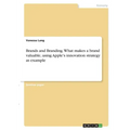 Brands and Branding. What makes a brand valuable, using Apple's innovation strategy as example