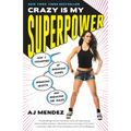 Crazy Is My Superpower: How I Triumphed by Breaking Bones, Breaking Hearts, and Breaking the Rules