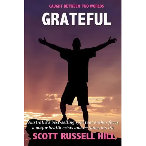 Grateful: Australia's best-seller spiritual author faces a major health crisis and reclaims his life