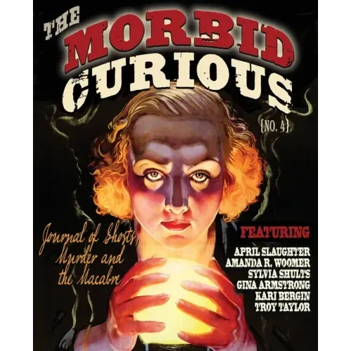 Morbid Curious 4: The Journal of Ghosts, Murder, and the Macabre
