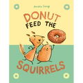 Donut Feed the Squirrels: (A Graphic Novel)
