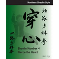 Shaolin #4: Pierce the Heart: Northern Shaolin Style