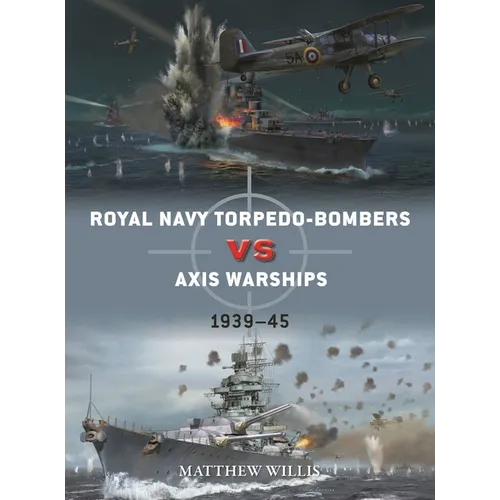 Royal Navy Torpedo-Bombers Vs Axis Warships: 1939-45
