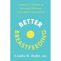 Better Breastfeeding: A Doctor's Guide to Nursing Without Pain and Frustration