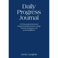 Daily Progress Journal: A 90-day productivity journal designed to facilitate behavior change, character development, and personal fulfillment