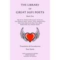 The Library of Great Sufi Poets: Book One: Abu Sa'id, 'Aishah Al-Ba'uniyah, Al-Ma'arri, Amir Khusrau, Ansari, Anvari, ?Attar, Auhad ud-Din, Baba Azfal