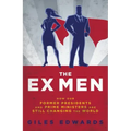 The Ex Men: How Our Former Presidents and Prime Ministers Are Still Running the World