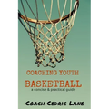 Coaching Youth Basketball: a concise & practical guide
