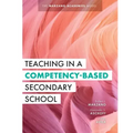 Teaching in a Competency-Based Secondary School: The Marzano Academies Model (Your Definitive Guide to Maximize the Potential of a Solid Competency-Ba