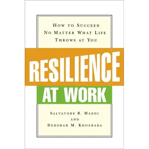 Resilience at Work: How to Succeed No Matter What Life Throws at You