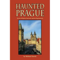 Haunted Prague: Stories of Spirits, Sorcerers, and the Supernatural