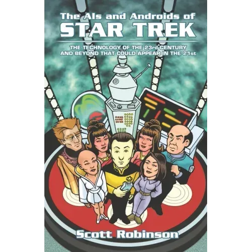 The AIs and Androids of Star Trek: The Technology of the 23rd Century and Beyond That Could Appear in the 21st