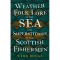 Weather Folk-Lore of the Sea and Superstitions of the Scottish Fishermen