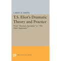 T.S. Eliot's Dramatic Theory and Practice: From Sweeney Agonistes to the Elder Statesman