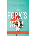 For Fork's Sake: A Quick Guide to Healing Yourself and the Planet Through a Plant-Based Diet
