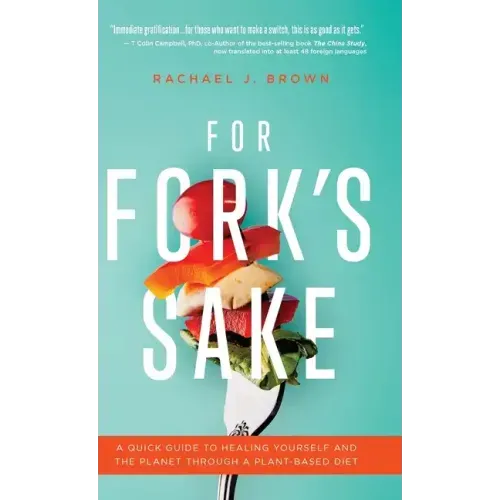 For Fork's Sake: A Quick Guide to Healing Yourself and the Planet Through a Plant-Based Diet