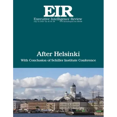 After Helsinki: Executive Intelligence Review; Volume 45, Issue 28