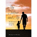 My Father and Me: The Adventures of Our Journey Through Life