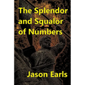The Splendor and Squalor of Numbers